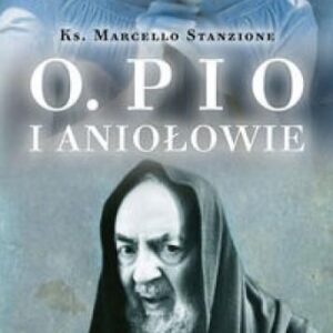 Ojciec Pio i Aniołowie Stanzione Marcello